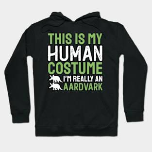 This Is My Human Costume I'm Really An Aardvark Hoodie